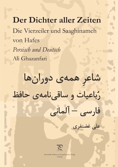 Der Dichter aller Zeiten. Die Vierzeiler und Saaghinameh von Hafes in Persisch und Deutsch (eBook, ePUB) - Ghazanfari, Ali