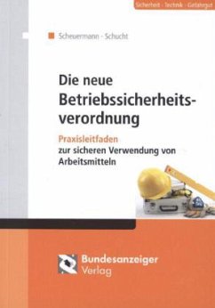 Die neue Betriebssicherheitsverordnung - Scheuermann, Klaus;Schucht, Carsten