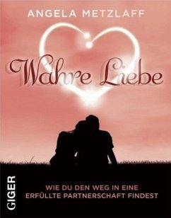 Wahre Liebe - Metzlaff, Angela