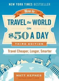 How to Travel the World on $50 a Day - Third Edition - Kepnes, Matt (Matt Kepnes)