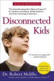 Disconnected Kids: The Groundbreaking Brain Balance Program for Children with Autism, Adhd, Dyslexia, and Other Neurological Disorders