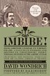 Imbibe! Updated and Revised Edition: From Absinthe Cocktail to Whiskey Smash a Salute in Stories and Drinks to Professor Jerry Thomas Pioneer of the