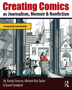 Creating Comics as Journalism, Memoir and Nonfiction - Duncan, Randy; Taylor, Michael Ray; Stoddard, David