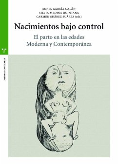 Nacimientos bajo control : el parto en las Edades Moderna y Contemporánea - García Galán, Sonia; Medina Quintana, Silvia; Suárez Suárez, Carmen