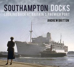 Southampton Docks: Looking Back at Britain's Premier Port - Britton, Andrew