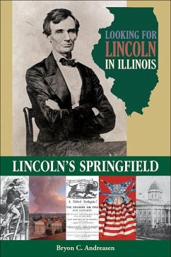 Looking for Lincoln in Illinois: Lincoln's Springfield - Andreasen, Bryon C.