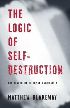 The Logic of Self-Destruction - Blakeway, Matthew