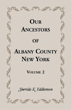 Our Ancestors of Albany County, New York, Volume 2 - Eddlemon, Sherida K.