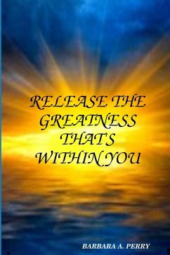 Release the Greatness That's Within You - Perry, Barbara A.