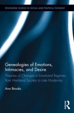 Genealogies of Emotions, Intimacies, and Desire: Theories of Changes in Emotional Regimes from Medieval Society to Late Modernity - Brooks, Ann