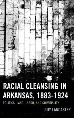 Racial Cleansing in Arkansas, 1883-1924 - Lancaster, Guy