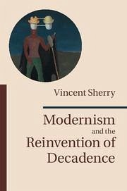 Modernism and the Reinvention of Decadence - Sherry, Vincent