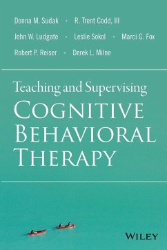 Teaching and Supervising Cognitive Behavioral Therapy - Sudak, Donna M; Codd, R Trent; Ludgate, John W; Sokol, Leslie; Fox, Marci G; Reiser, Robert P; Milne, Derek L