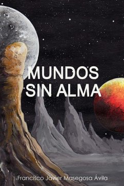 MUNDOS SIN ALMA - Masegosa Ávila, Francisco Javier