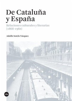 De Cataluña y España : relaciones culturales y literarias. 1868-1960 - Sotelo Vázquez, Adolfo