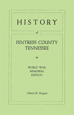 History of Fentress County, Tennessee. the Old Home of Mark Twain's Ancestors. World War Memorial Edition, 1920 - Hogue, Albert R.