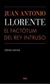 Juan Antonio Llorente : el factótum del Rey Intruso Juan Antonio Llorente : el factótum del Rey Intruso