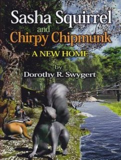 Sasha Squirrel and Chirpy Chipmunk: A New Home - Swygert, Dorothy R.