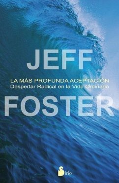 La más profunda aceptación : despertar radical en la vida ordinaria - Foster, Jeff