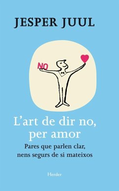 L'art de dir no, per amor : pares que parlesn clar, nens segurs de si mateixos - Juul, Jesper