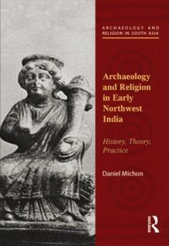 Archaeology and Religion in Early Northwest India - Michon, Daniel