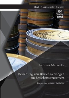 Bewertung von Betriebsvermögen im Erbschaftssteuerrecht: Ein praxisorientierter Leitfaden - Meinecke, Andreas