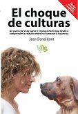 El choque de culturas : un punto de vista nuevo y revolucionario que ayuda a comprender la relación entre los humanos y los perros