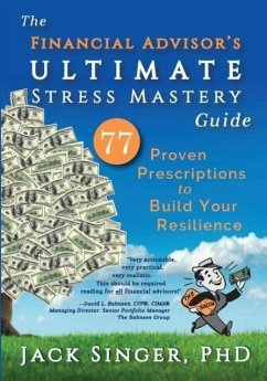 The Financial Advisor's ULTIMATE Stress Mastery Guide - Singer, Jack