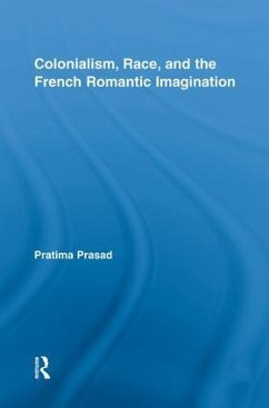 Colonialism, Race, and the French Romantic Imagination - Prasad, Pratima