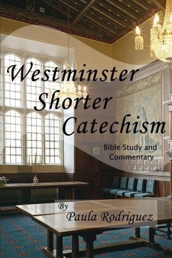 Westminster Shorter Catechism Bible Study and Commentary - Rodriguez, Paula
