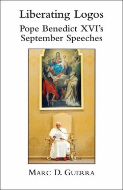 Liberating Logos: Pope Benedict XVI's September Speeches - Guerra, Marc D.