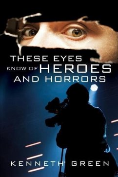 These Eyes Know of Heroes and Horrors - Green, Kenneth