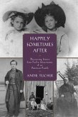 Happily Sometimes After: Discovering Stories from Twelve Generations of an American Family