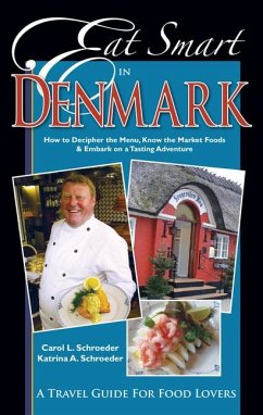 Eat Smart in Denmark: How to Decipher the Menu, Know the Market Foods & Embark on a Tasting Adventure - Schroeder, Carol L.; Schroeder, Katrina A.