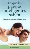 Lo Que Las Parejas Inteligentes Saben: El Secreto Para Una Relacin Feliz