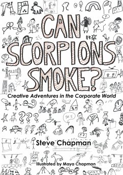 Can Scorpions Smoke? Creative Adventures in the Corporate World - Chapman, Steve