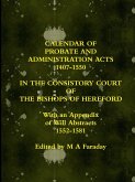 CALENDAR OF PROBATE AND ADMINISTRATION ACTS 1407-1550 IN THE CONSISTORY COURT OF THE BISHOPS OF HEREFORD