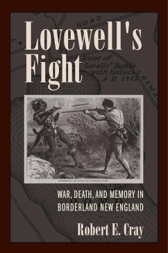 Lovewell's Fight: War, Death, and Memory in Borderland New England - Cray, Robert E.