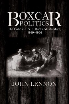 Boxcar Politics: The Hobo in U.S. Culture and Literature, 1869-1956 - Lennon, John