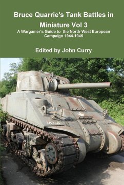 Bruce Quarrie's Tank Battles in Miniature Vol 3 a Wargamer's Guide to the North-West European Campaign 1944-1945 - Curry, John; Quarrie, Bruce