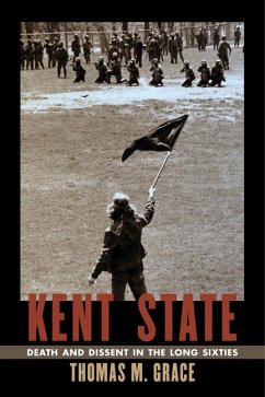 Kent State: Death and Dissent in the Long Sixties - Grace, Thomas M.