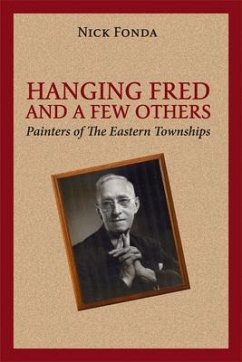 Hanging Fred and a Few Others: Painters of the Eastern Townships - Fonda, Nick