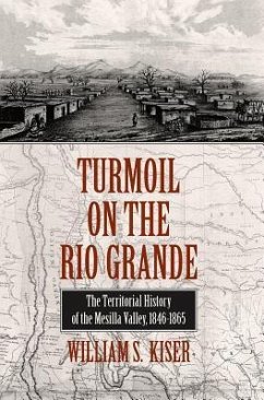 Turmoil on the Rio Grande: History of the Mesilla Valley, 1846-1865 Volume 38 - Kiser, William S.