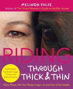 Riding Through Thick and Thin: Make Peace with Your Body and Banish Self-Doubt--In and Out of the Saddle - Folse, Melinda