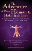 The Adventure of Being Human II: Mother Spirit Speaks: More Lessons on Soulful Living from the Heart of the Urantia Revelation