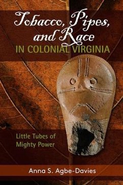 Tobacco, Pipes, and Race in Colonial Virginia - Agbe-Davies, Anna S