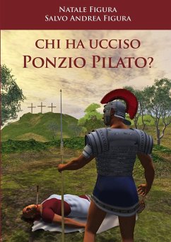 Chi ha ucciso Ponzio Pilato? - Figura, Natale; Figura, Salvo Andrea