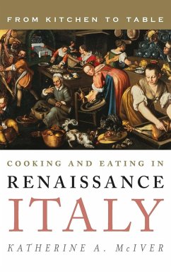Cooking and Eating in Renaissance Italy - Mciver, Katherine A.