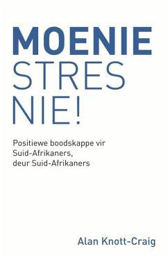 Moenie Stres Nie!: Positiewe Boodskappe Vir Suid-Afrikaners, Deur Suid-Afrikaners - Knott-Craig, Alan