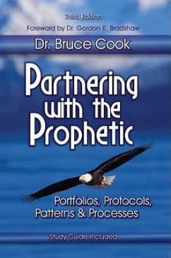 Partnering with the Prophetic: Portfolios, Protocols, Patterns & Processes - Cook, Bruce